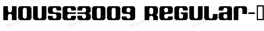 HOUSE3009 Regular字体转换 HOUSE3009 Regular字体转换